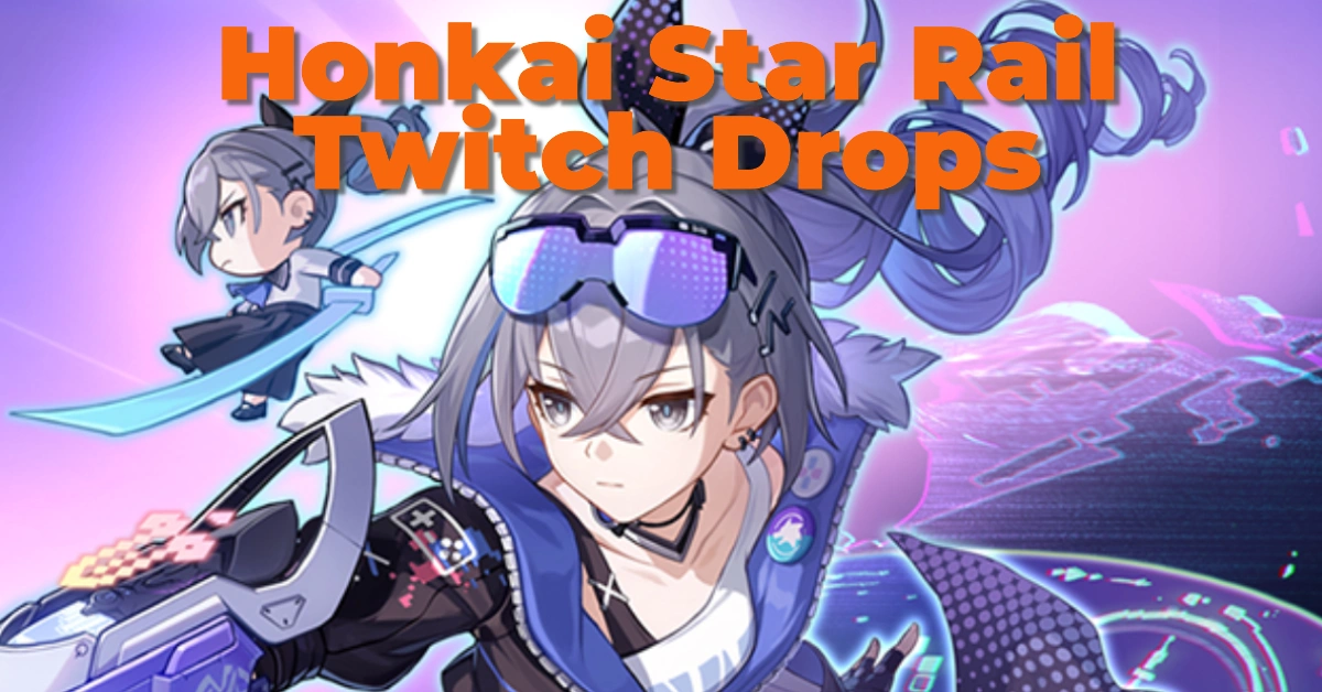 Complete Guide to Honkai Star Rail Twitch Drops: Unlock Stellar Rewards: