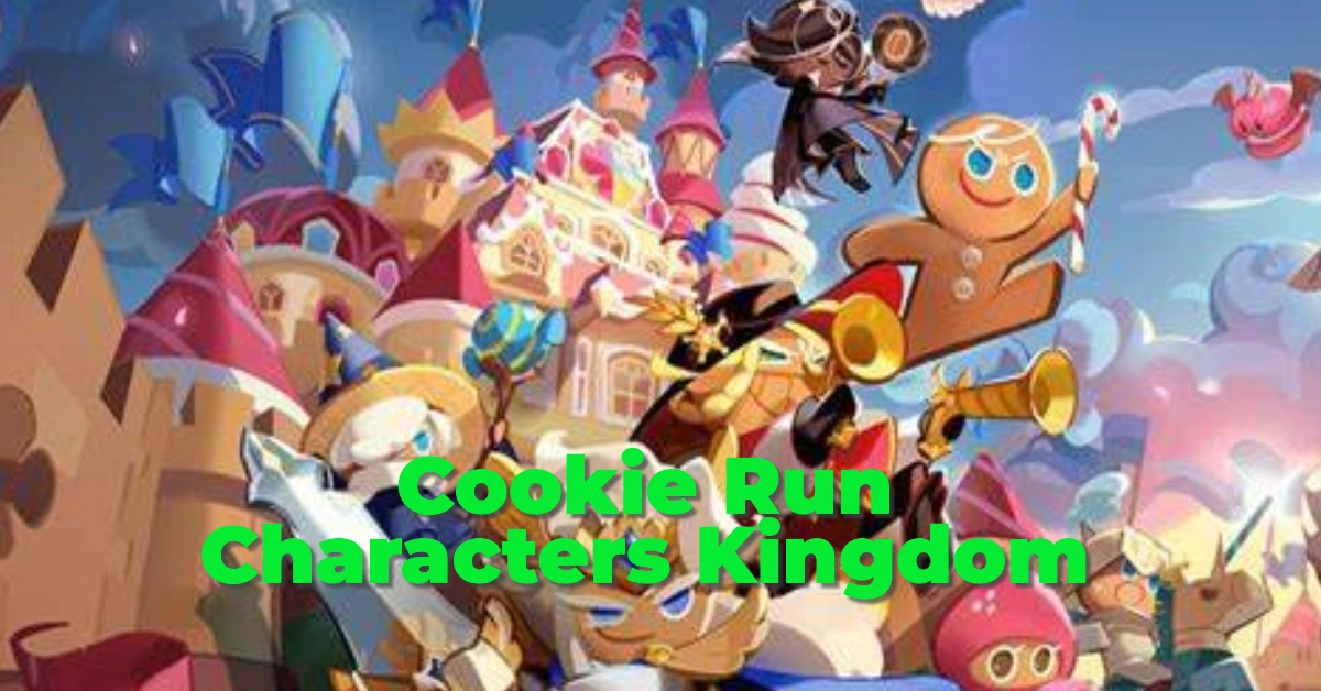 Cookie Run Characters Kingdom – A Complete Guide to the Sweetest Heroes!