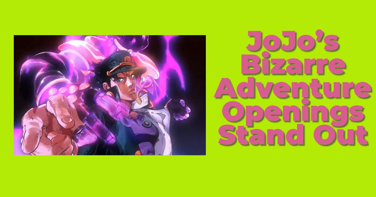 Why JoJo’s Bizarre Adventure Openings Stand Out: A Deep Dive Into Their Unique Appeal