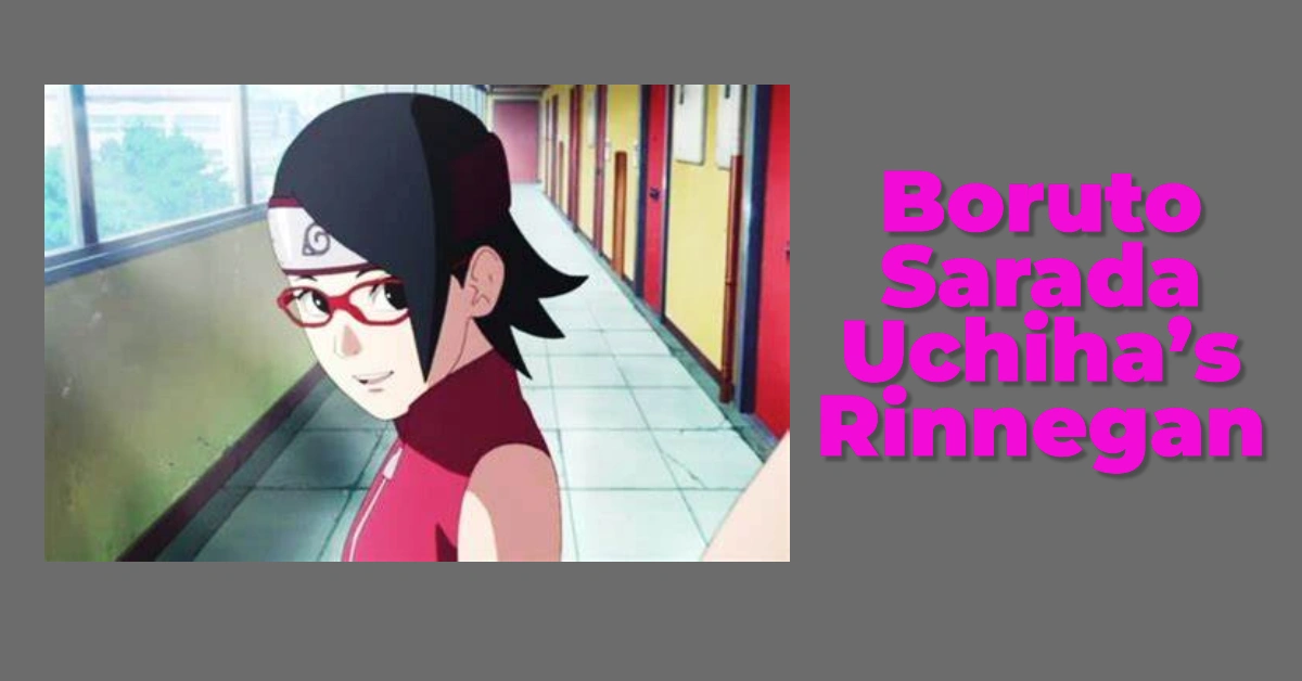 Boruto: Sarada Uchiha’s Rinnegan Awakening: Will She Surpass Sasuke in Boruto?