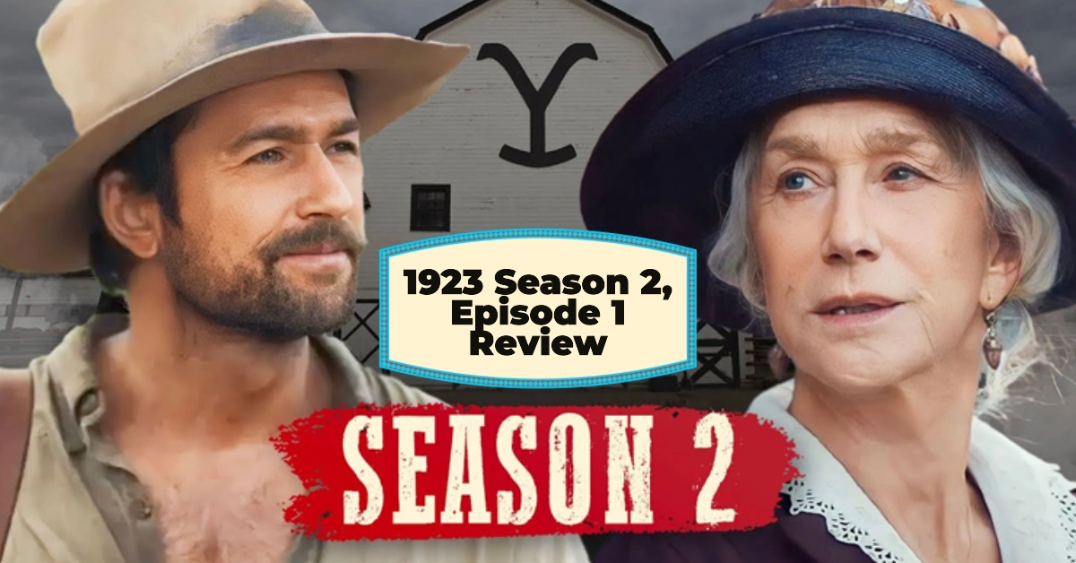 1923 Season 2, Episode 1 Review: Will Spencer Dutton Ever Make It Home?